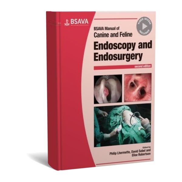 BSAVA Manual of Canine and Feline Endoscopy and Endosurgery 2nd Edition
