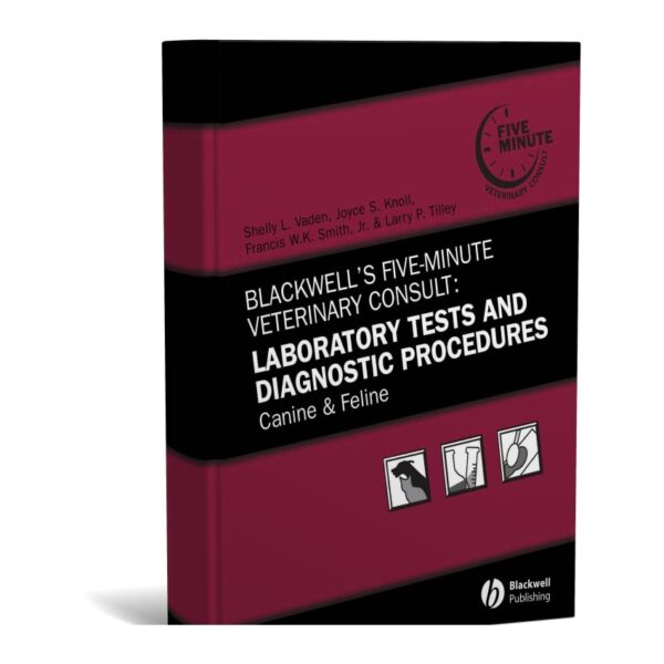 Blackwell's Five-Minute Veterinary Consult: Laboratory Tests and Diagnostic Procedures: Canine and Feline 5th Edition