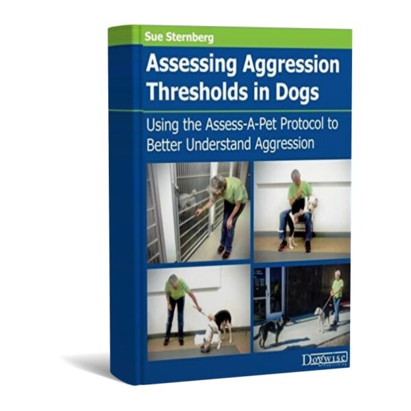 Assessing Aggression Thresholds in Dogs Using the Assess-a-pet Protocol to Better Understand Aggression
