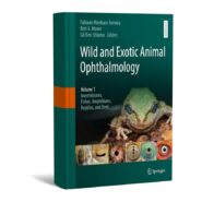 Wild and Exotic Animal Ophthalmology Volume 1 Invertebrates, Fishes, Amphibians, Reptiles, and Birds