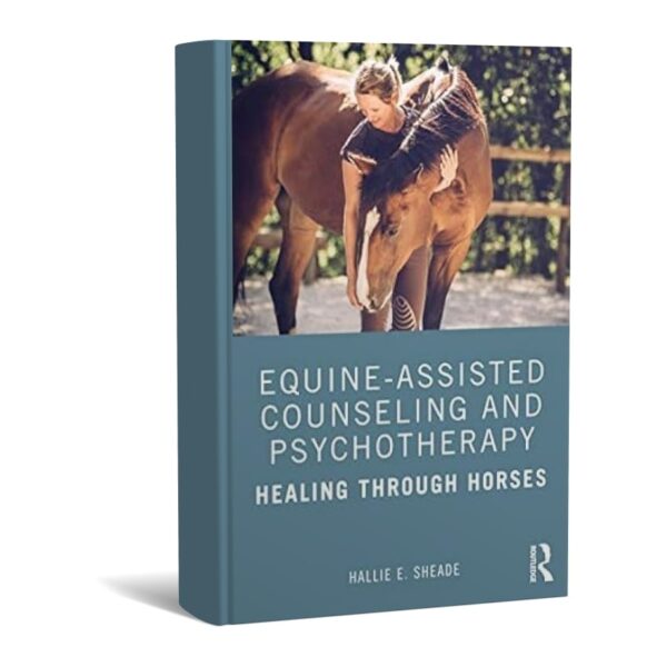 Equine-Assisted Counseling and Psychotherapy Healing Through Horses