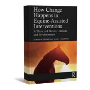 How Change Happens in Equine-Assisted Interventions A Theory of Horses, Humans, and Psychotherapy