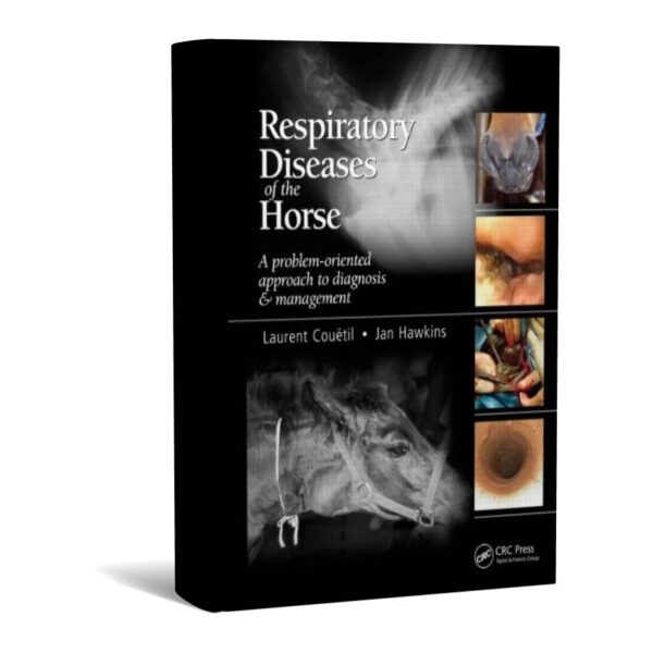 Respiratory Diseases of the Horse: A Problem-Oriented Approach to Diagnosis and Management